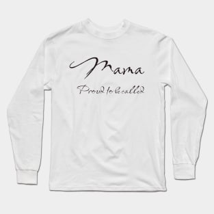 Mama. Proud to be called. Long Sleeve T-Shirt